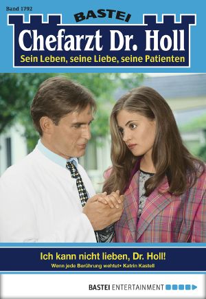 [Chefarzt Dr. Holl 1792] • Ich kann nicht lieben, Dr. Holl